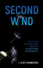 Image for Second Wind : Decisions the Resilient Make to Overcome Adversity