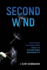 Image for Second Wind : Decisions the Resilient Make to Overcome Adversity
