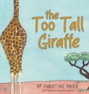 Image for The Too Tall Giraffe : A Children&#39;s Book about Looking Different, Fitting in, and Finding Your Superpower