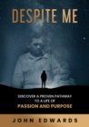 Image for Despite Me: Discover a Proven Pathway to a Life of Passion and Purpose