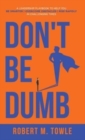 Image for Don&#39;t Be Dumb