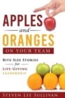 Image for Apples and Oranges on Your Team : Bite-Size Stories for Life-Giving Leadership