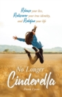 Image for No Longer Cinderella : Release your lies, Rediscover your true identity, and Redefine your life