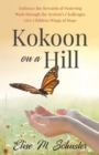 Image for Kokoon on a Hill : Embrace the Rewards of Fostering - Work through the System&#39;s Challenges - Give Children Wings of Hope