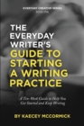 Image for The Everyday Writer&#39;s Guide to Starting a Writing Practice : A Ten-Week Guide to Help You Get Started and Keep Writing