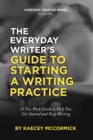Image for Everyday Writer&#39;s Guide to Starting a Writing Practice: A Ten-Week Guide to Help You Get Started and Keep Writing