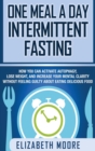 Image for One Meal a Day Intermittent Fasting : How You Can Activate Autophagy, Lose Weight, and Increase Your Mental Clarity Without Feeling Guilty About Eating Delicious Food