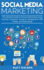 Image for Social Media Marketing : The Ultimate Guide to Personal Branding Using YouTube, Facebook, Instagram, Blogging for SEO, Twitter, and Advertising