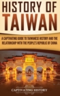 Image for History of Taiwan : A Captivating Guide to Taiwanese History and the Relationship with the People&#39;s Republic of China