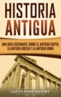 Image for Historia Antigua : Una Gu?a Fascinante sobre el Antiguo Egipto, la Antigua Grecia y la Antigua Roma