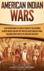 Image for American Indian Wars : A Captivating Guide to a Series of Conflicts That Occurred in North America and How They Impacted Native American Tribes, Including Events Such as the Sand Creek Massacre