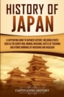 Image for History of Japan : A Captivating Guide to Japanese History, Including Events Such as the Genpei War, Mongol Invasions, Battle of Tsushima, and Atomic Bombings of Hiroshima and Nagasaki