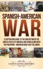 Image for Spanish-American War : A Captivating Guide to the War Between the United States of America and Spain along with The Philippine-American War that Followed