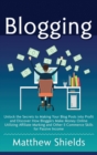 Image for Blogging : Unlock the Secrets to Making Your Blog Posts into Profit and Discover How Bloggers Make Money Online Utilizing Affiliate Marketing and Other E-Commerce Skills for Passive Income