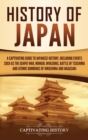Image for History of Japan : A Captivating Guide to Japanese History, Including Events Such as the Genpei War, Mongol Invasions, Battle of Tsushima, and Atomic Bombings of Hiroshima and Nagasaki