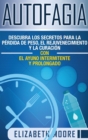Image for Autofagia : Descubra los Secretos para la P?rdida de Peso, el Rejuvenecimiento y la Curaci?n con el Ayuno Intermitente y Prolongado (Spanish Edition)