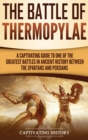 Image for The Battle of Thermopylae : A Captivating Guide to One of the Greatest Battles in Ancient History Between the Spartans and Persians