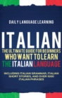 Image for Italian : The Ultimate Guide for Beginners Who Want to Learn the Italian Language, Including Italian Grammar, Italian Short Stories, and Over 1000 Italian Phrases