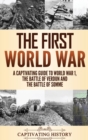Image for The First World War : A Captivating Guide to World War 1, The Battle of Verdun and the Battle of Somme