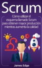 Image for Scrum : C?mo utilizar el esquema llamado Scrum para obtener mayor producci?n mientras aumenta la calidad (Spanish Edition)