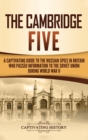 Image for The Cambridge Five : A Captivating Guide to the Russian Spies in Britain Who Passed Information to the Soviet Union During World War II