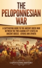 Image for The Peloponnesian War : A Captivating Guide to the Ancient Greek War Between the Two Leading City-States in Ancient Greece - Athens and Sparta