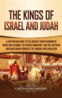 Image for The Kings of Israel and Judah : A Captivating Guide to the Ancient Jewish Kingdom of David and Solomon, the Divided Monarchy, and the Assyrian and Babylonian Conquests of Samaria and Jerusalem