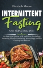 Image for Intermittent Fasting and Ketogenic Diet : An Essential Guide to IF and Keto, Including Amazing Tips for Activating Autophagy and for Getting Into Ketosis