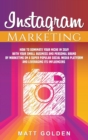 Image for Instagram Marketing : How to Dominate Your Niche in 2019 with Your Small Business and Personal Brand by Marketing on a Super Popular Social Media Platform and Leveraging its Influencers