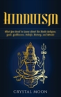 Image for Hinduism : What You Need to Know about the Hindu Religion, Gods, Goddesses, Beliefs, History, and Rituals