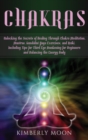 Image for Chakras : Unlocking the Secrets of Healing Through Chakra Meditation, Mantras, Kundalini Yoga Exercises, and Reiki, Including Tips for Third Eye Awakening for Beginners and Balancing the Energy Body