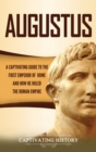 Image for Augustus : A Captivating Guide to the First Emperor of Rome and How He Ruled the Roman Empire
