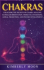 Image for Chakras : Desvelando los Secretos de la Sanacion de Chakras, Meditacion Kundalini, Despertar del Tercer Ojo, Proyeccion Astral, y del Desarrollo Psiquico (Spanish Edition)