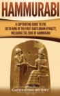 Image for Hammurabi : A Captivating Guide to the Sixth King of the First Babylonian Dynasty, Including the Code of Hammurabi
