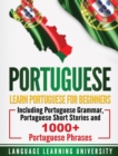 Image for Portuguese : Learn Portuguese For Beginners Including Portuguese Grammar, Portuguese Short Stories and 1000+ Portuguese Phrases