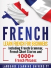 Image for French : Learn French For Beginners Including French Grammar, French Short Stories and 1000+ French Phrases