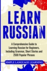 Image for Learn Russian : A Comprehensive Guide to Learning Russian for Beginners, Including Grammar, Short Stories and 2500 Popular Phrases
