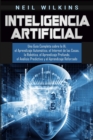 Image for Inteligencia Artificial : Una Gu?a Completa sobre la IA, el Aprendizaje Autom?tico, el Internet de las Cosas, la Rob?tica, el Aprendizaje Profundo, el An?lisis Predictivo y el Aprendizaje Reforzado