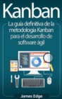 Image for Kanban : La gu?a definitiva de la metodolog?a Kanban para el desarrollo de software ?gil