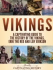 Image for Vikings : A Captivating Guide to the History of the Vikings, Erik the Red and Leif Erikson