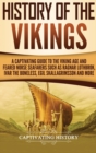 Image for History of the Vikings : A Captivating Guide to the Viking Age and Feared Norse Seafarers Such as Ragnar Lothbrok, Ivar the Boneless, Egil Skallagrimsson, and More