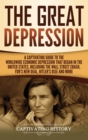 Image for The Great Depression : A Captivating Guide to the Worldwide Economic Depression that Began in the United States, Including the Wall Street Crash, FDR&#39;s New deal, Hitler&#39;s Rise and More