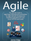Image for Agile : The Ultimate Guide to Agile Project Management and Kanban for Agile Software Development, Including Explanations for Lean, Scrum, XP, FDD and Crystal