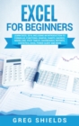 Image for Excel for beginners : Learn Excel 2016, Including an Introduction to Formulas, Functions, Graphs, Charts, Macros, Modelling, Pivot Tables, Dashboards, Reports, Statistics, Excel Power Query, and More