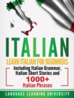 Image for Italian : Learn Italian For Beginners Including Italian Grammar, Italian Short Stories and 1000+ Italian Phrases