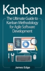 Image for Kanban : The Ultimate Guide to Kanban Methodology for Agile Software Development