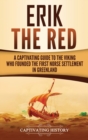 Image for Erik the Red : A Captivating Guide to the Viking Who Founded the First Norse Settlement in Greenland