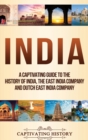 Image for India : A Captivating Guide to the History of India, The East India Company and Dutch East India Company