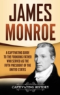 Image for James Monroe : A Captivating Guide to the Founding Father Who Served as the Fifth President of the United States