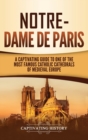 Image for Notre-Dame de Paris : A Captivating Guide to One of the Most Famous Catholic Cathedrals of Medieval Europe